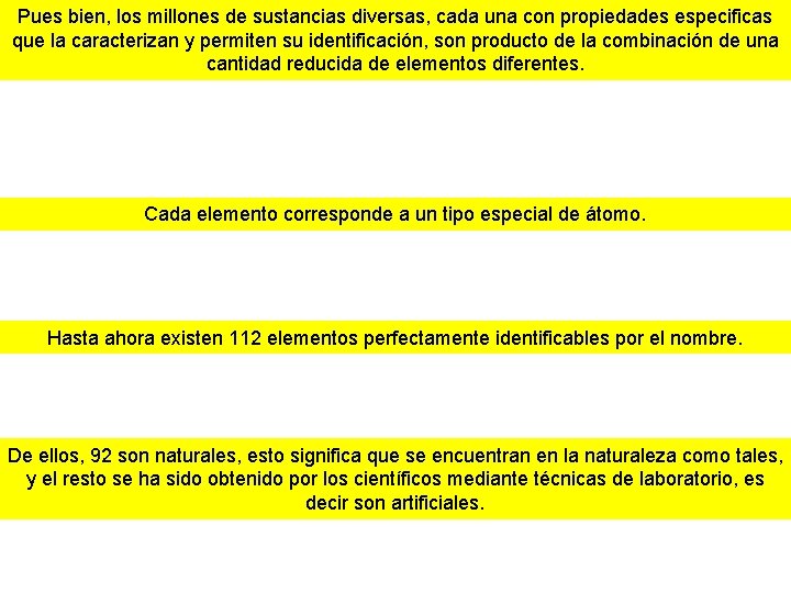 Pues bien, los millones de sustancias diversas, cada una con propiedades especificas que la Pues bien, los millones de sustancias diversas, cada una con propiedades especificas que la