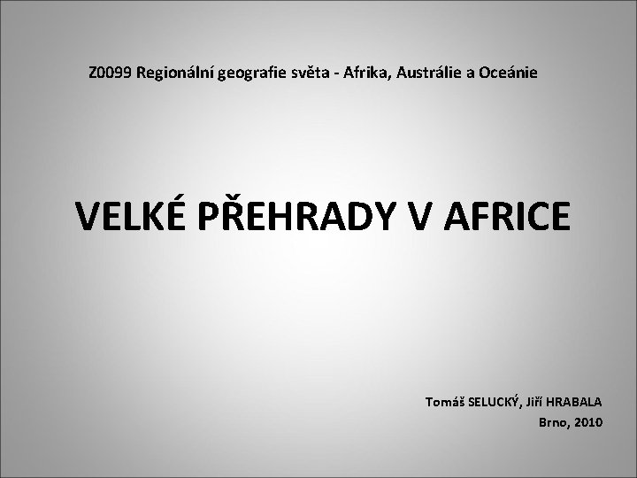 Z 0099 Regionální geografie světa - Afrika, Austrálie a Oceánie VELKÉ PŘEHRADY V AFRICE