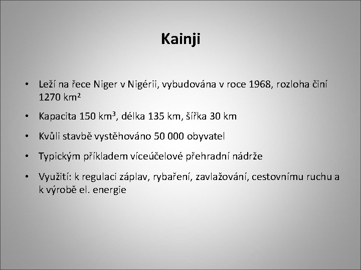 Kainji • Leží na řece Niger v Nigérii, vybudována v roce 1968, rozloha činí