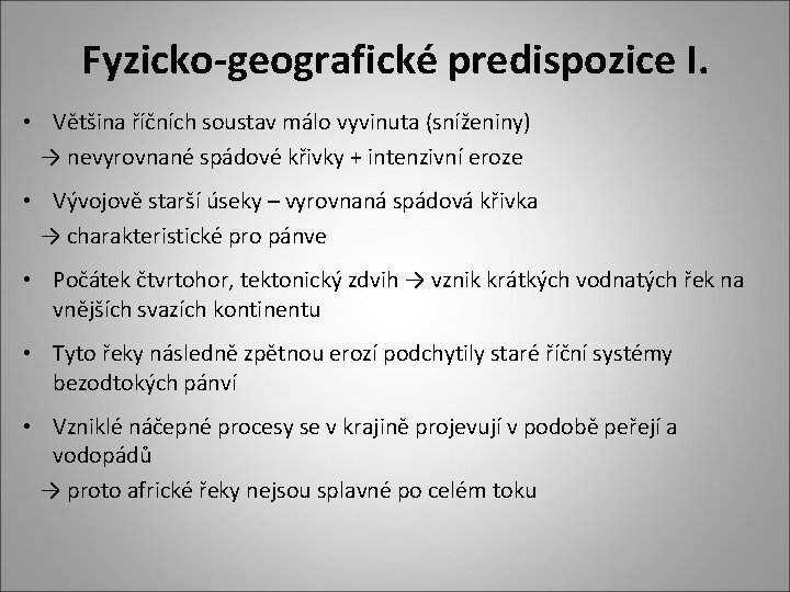 Fyzicko-geografické predispozice I. • Většina říčních soustav málo vyvinuta (sníženiny) → nevyrovnané spádové křivky