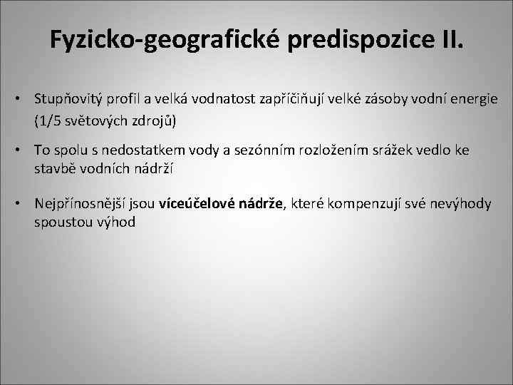 Fyzicko-geografické predispozice II. • Stupňovitý profil a velká vodnatost zapříčiňují velké zásoby vodní energie