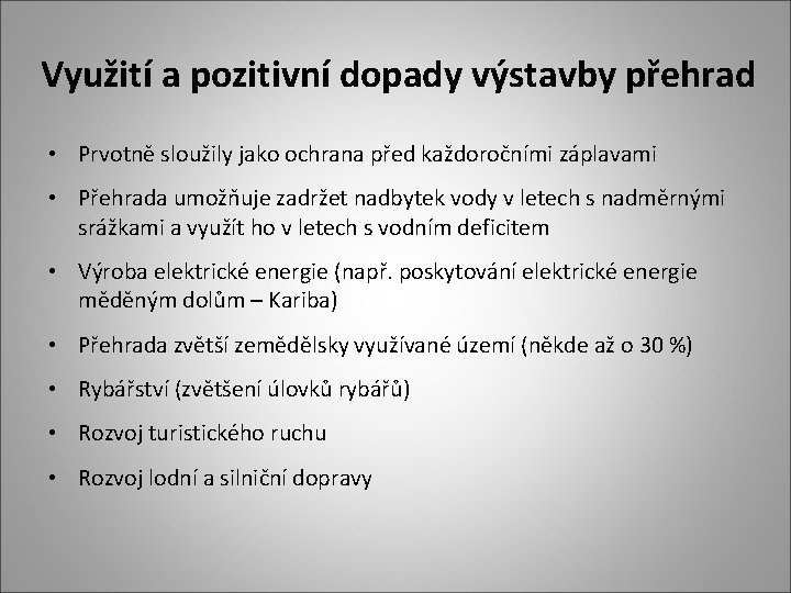 Využití a pozitivní dopady výstavby přehrad • Prvotně sloužily jako ochrana před každoročními záplavami