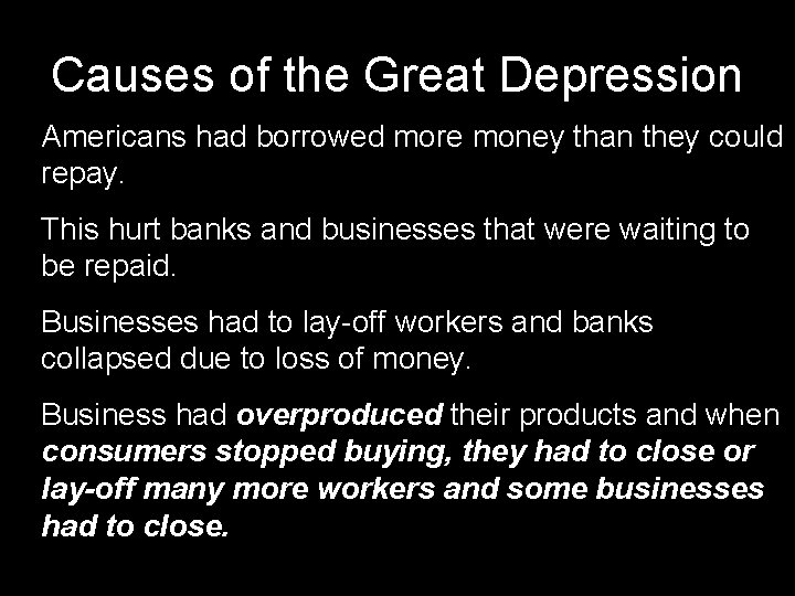 Causes of the Great Depression Americans had borrowed more money than they could repay. Causes of the Great Depression Americans had borrowed more money than they could repay.