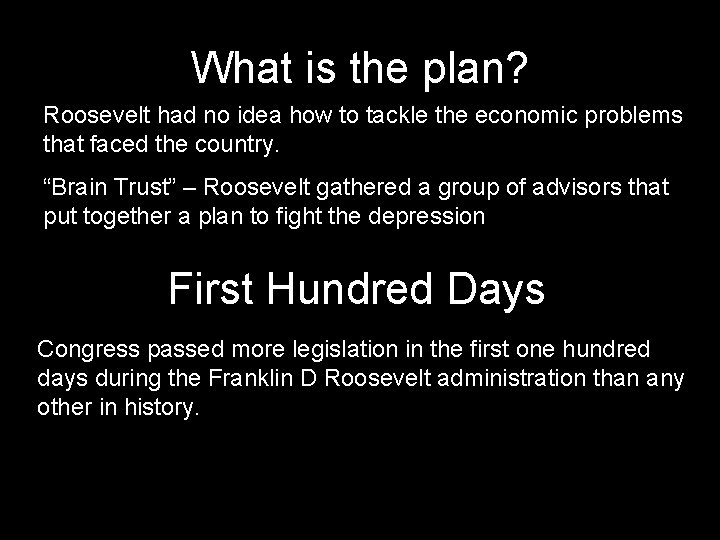 What is the plan? Roosevelt had no idea how to tackle the economic problems What is the plan? Roosevelt had no idea how to tackle the economic problems