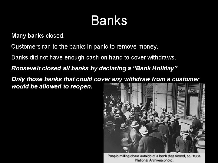 Banks Many banks closed. Customers ran to the banks in panic to remove money. Banks Many banks closed. Customers ran to the banks in panic to remove money.