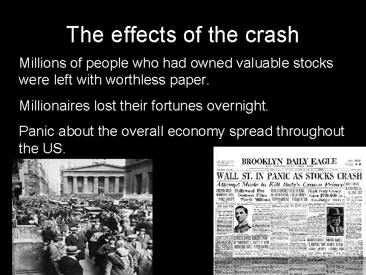The effects of the crash Millions of people who had owned valuable stocks were The effects of the crash Millions of people who had owned valuable stocks were