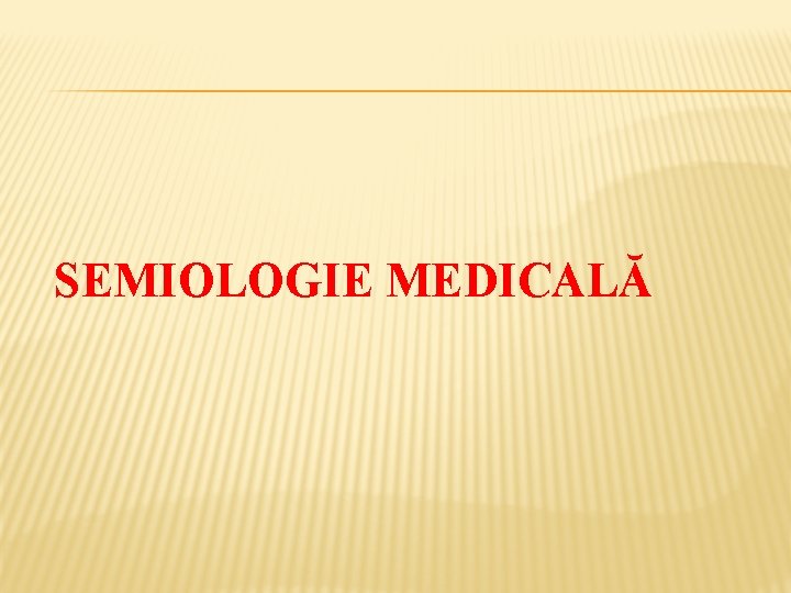 SEMIOLOGIE MEDICALĂ 