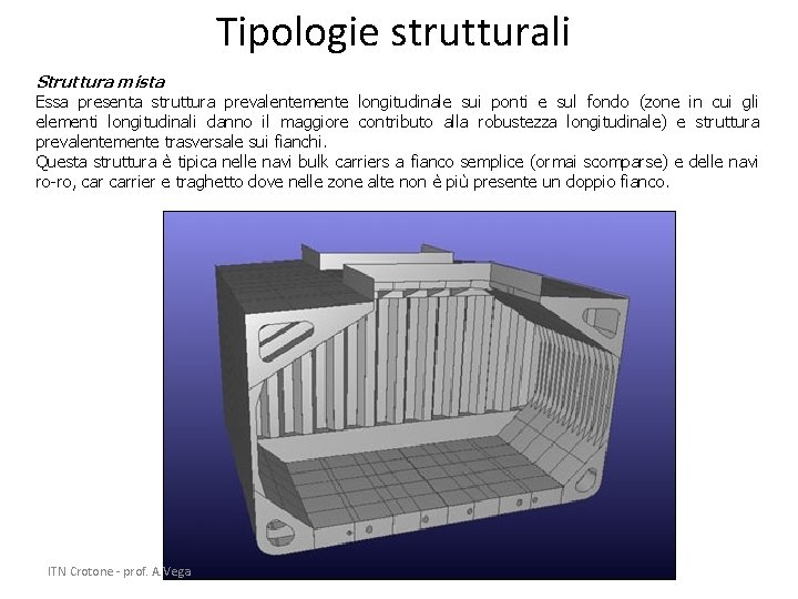 Tipologie strutturali Struttura mista Essa presenta struttura prevalentemente longitudinale sui ponti e sul fondo