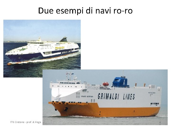 Due esempi di navi ro-ro ITN Crotone - prof. A. Vega 18 