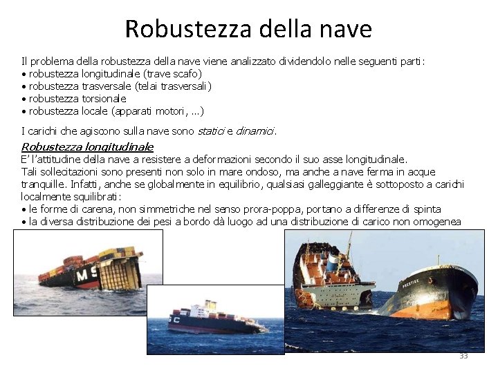 Robustezza della nave Il problema della robustezza della nave viene analizzato dividendolo nelle seguenti