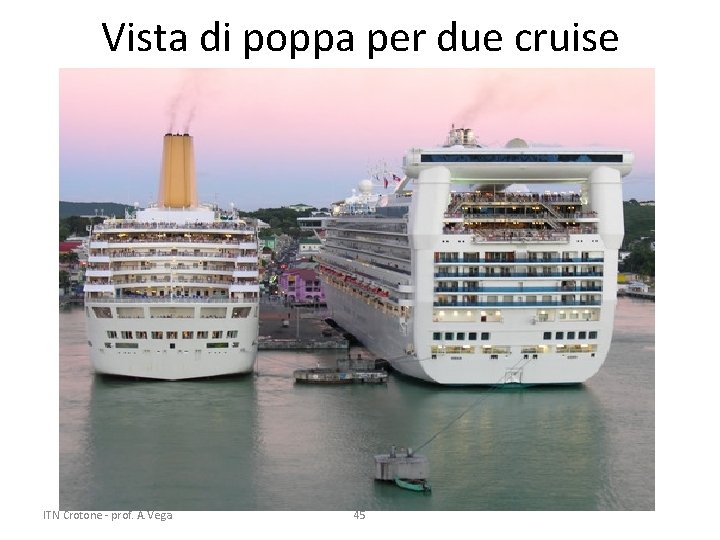 Vista di poppa per due cruise ITN Crotone - prof. A. Vega 45 