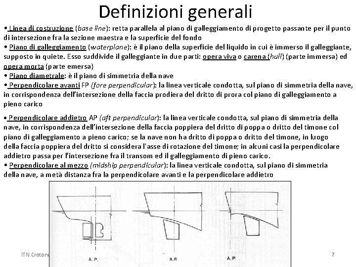 Definizioni generali • Linea di costruzione (base line): retta parallela al piano di galleggiamento