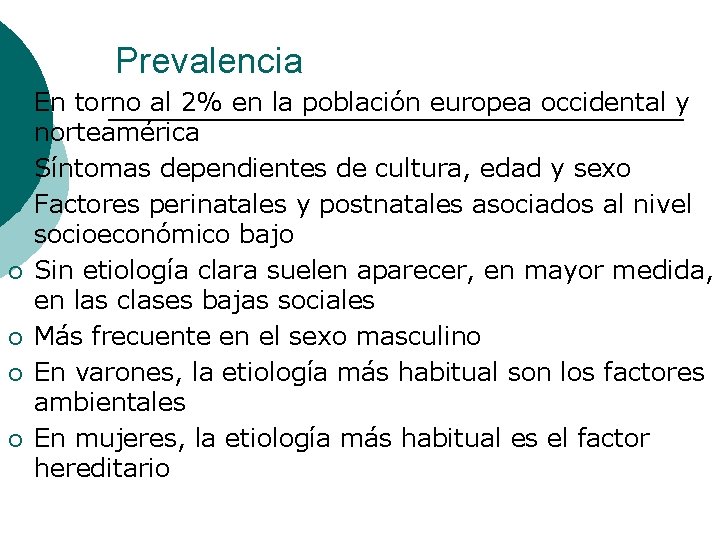 Prevalencia ¡ ¡ ¡ ¡ En torno al 2% en la población europea occidental