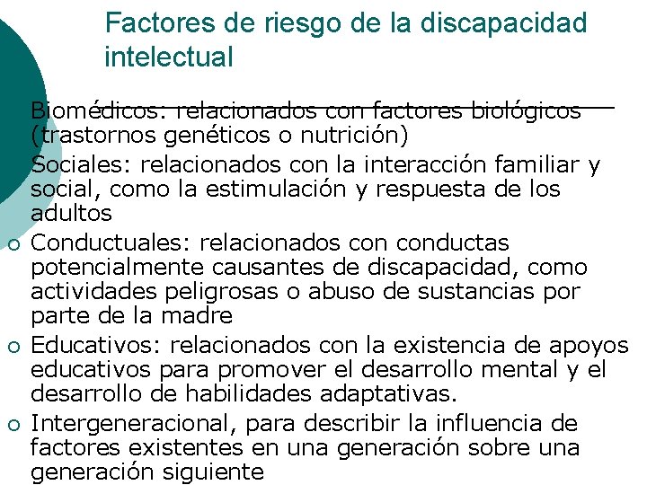 Factores de riesgo de la discapacidad intelectual ¡ ¡ ¡ Biomédicos: relacionados con factores