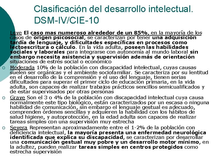 Clasificación del desarrollo intelectual. DSM-IV/CIE-10 ¡ ¡ Leve El caso mas numeroso alrededor de