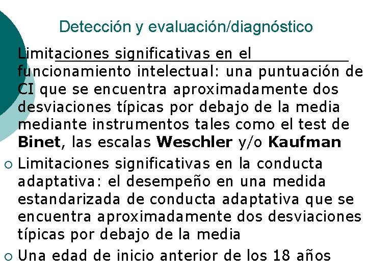 Detección y evaluación/diagnóstico Limitaciones significativas en el funcionamiento intelectual: una puntuación de CI que