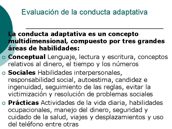 Evaluación de la conducta adaptativa ¡ ¡ La conducta adaptativa es un concepto multidimensional,