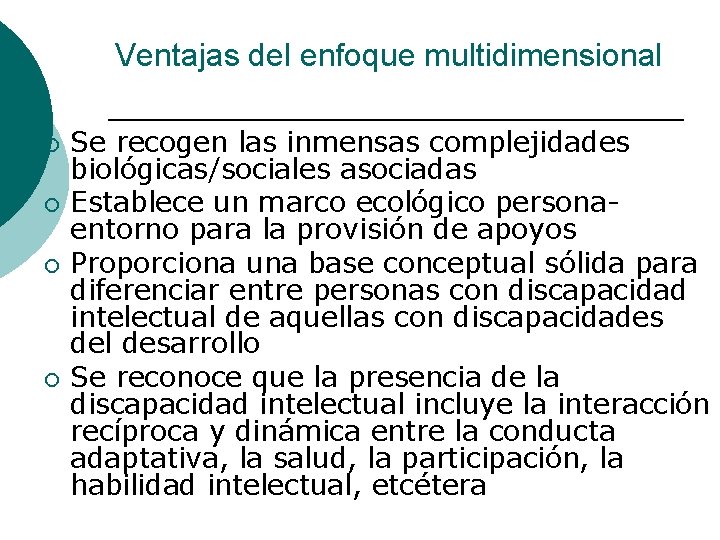 Ventajas del enfoque multidimensional ¡ ¡ Se recogen las inmensas complejidades biológicas/sociales asociadas Establece