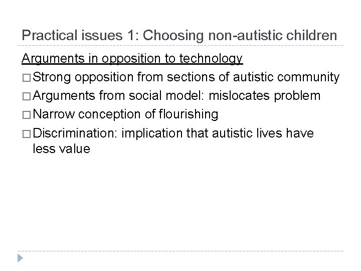 Practical issues 1: Choosing non-autistic children Arguments in opposition to technology � Strong opposition