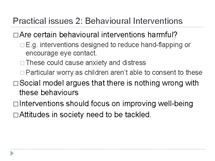 Practical issues 2: Behavioural Interventions � Are certain behavioural interventions harmful? � E. g.