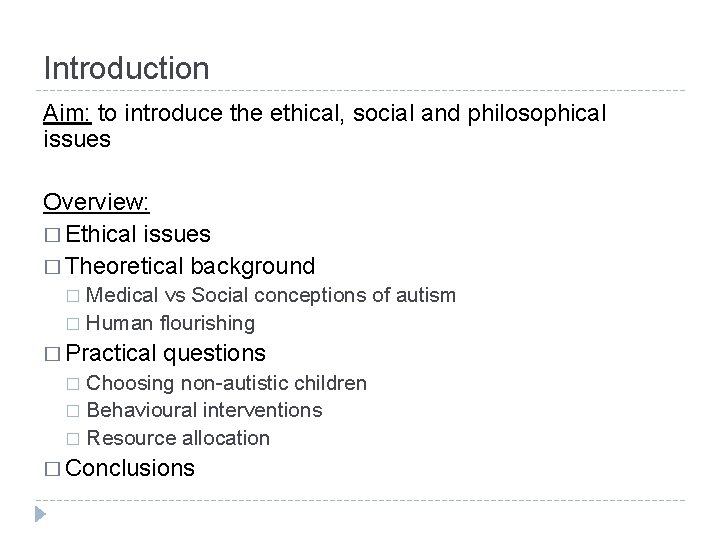 Introduction Aim: to introduce the ethical, social and philosophical issues Overview: � Ethical issues