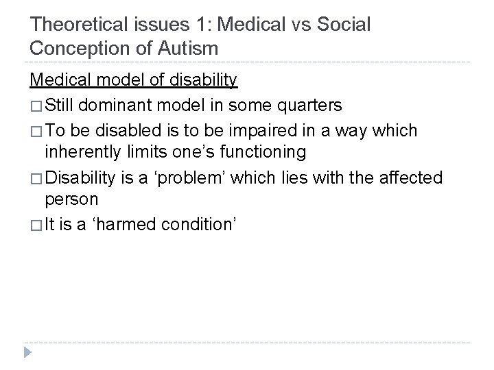 Theoretical issues 1: Medical vs Social Conception of Autism Medical model of disability �