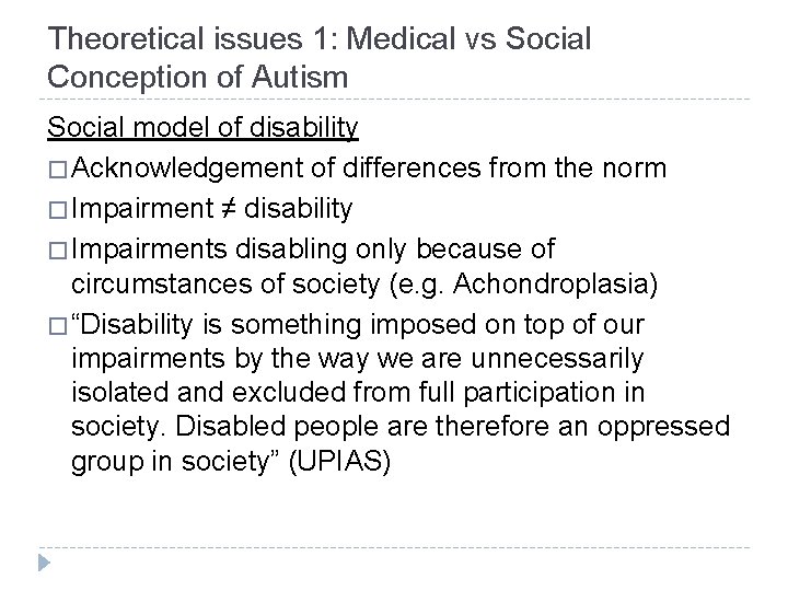 Theoretical issues 1: Medical vs Social Conception of Autism Social model of disability �