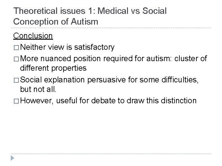 Theoretical issues 1: Medical vs Social Conception of Autism Conclusion � Neither view is