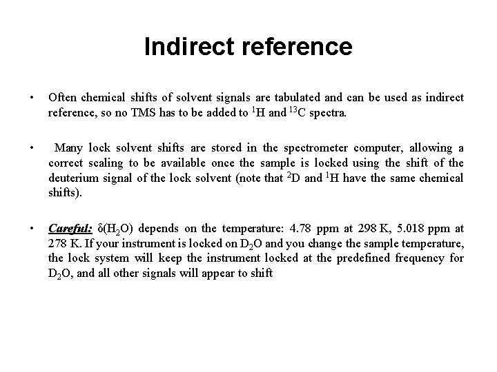 Indirect reference • Often chemical shifts of solvent signals are tabulated and can be