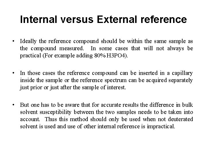 Internal versus External reference • Ideally the reference compound should be within the sample