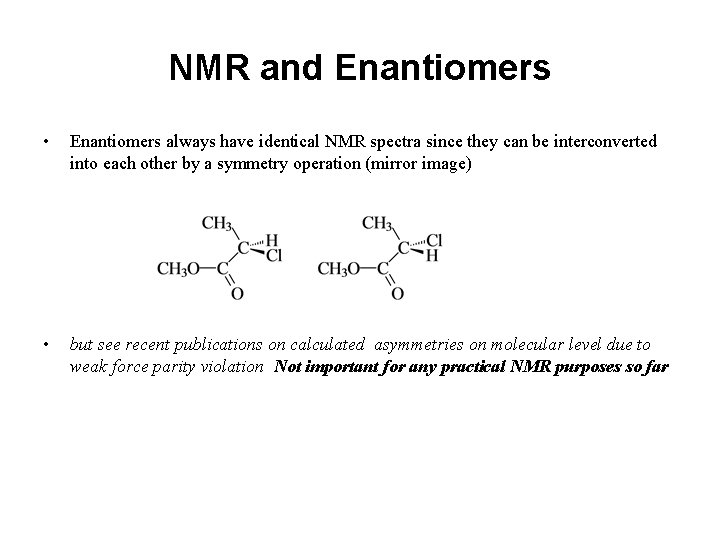 NMR and Enantiomers • Enantiomers always have identical NMR spectra since they can be