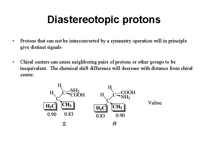 Diastereotopic protons • Protons that can not be interconverted by a symmetry operation will