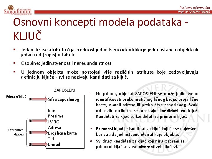 Poslovna informatika Prof. dr Angelina Njeguš Osnovni koncepti modela podataka KLJUČ § Jedan ili