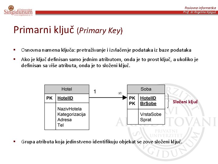 Poslovna informatika Prof. dr Angelina Njeguš Primarni ključ (Primary Key) § Osnovna namena ključa: