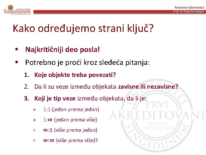 Poslovna informatika Prof. dr Angelina Njeguš Kako određujemo strani ključ? § Najkritičniji deo posla!