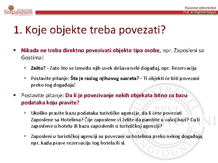 Poslovna informatika Prof. dr Angelina Njeguš 1. Koje objekte treba povezati? § Nikada ne