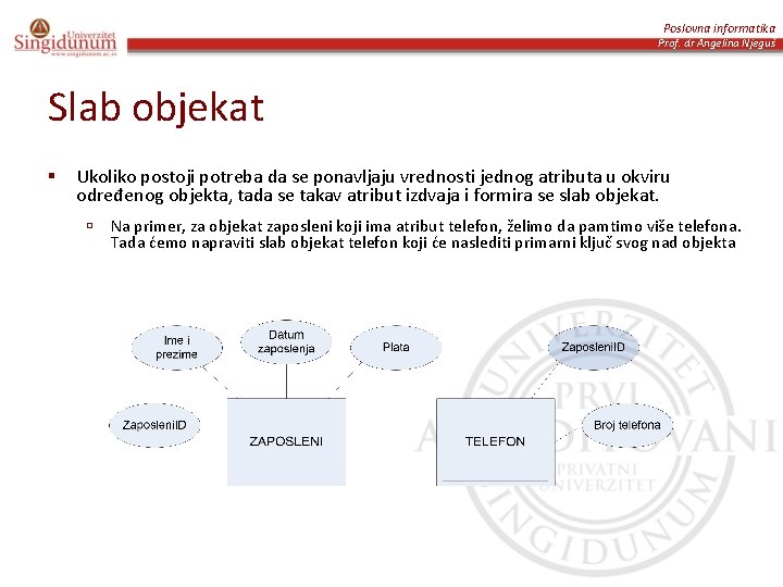 Poslovna informatika Prof. dr Angelina Njeguš Slab objekat § Ukoliko postoji potreba da se