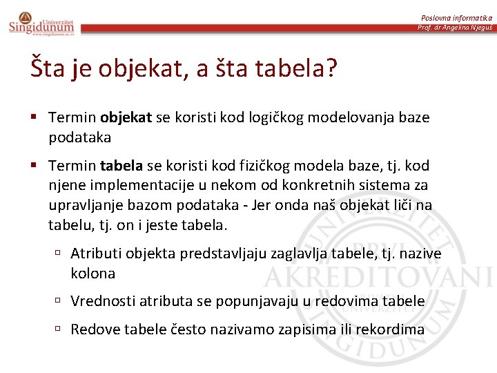 Poslovna informatika Prof. dr Angelina Njeguš Šta je objekat, a šta tabela? § Termin