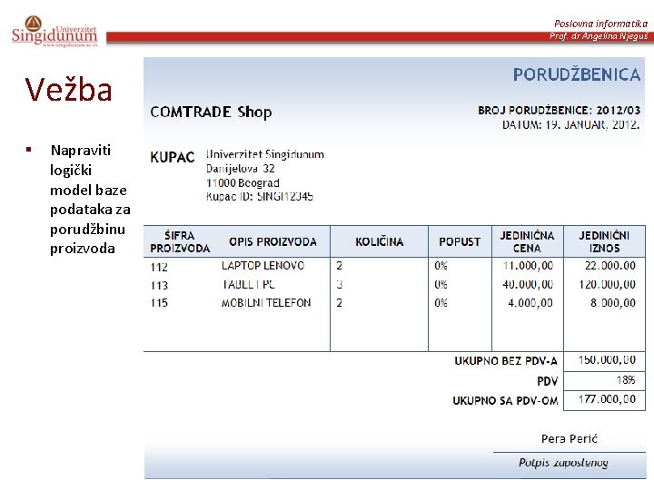 Poslovna informatika Prof. dr Angelina Njeguš Vežba § Napraviti logički model baze podataka za