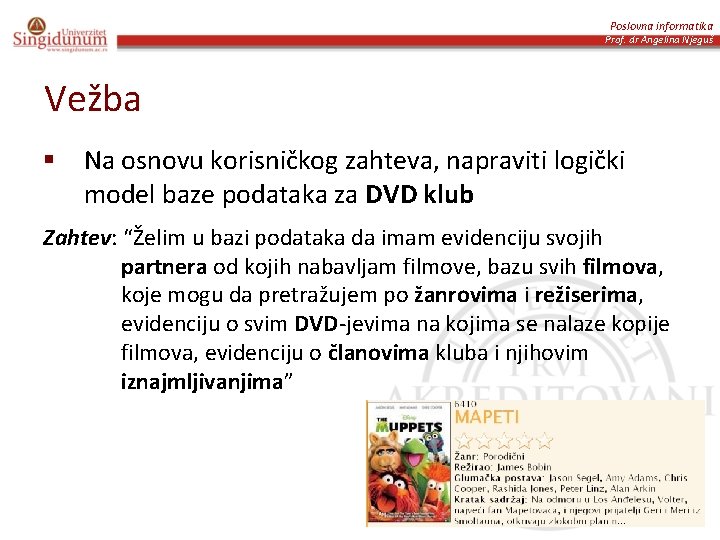 Poslovna informatika Prof. dr Angelina Njeguš Vežba § Na osnovu korisničkog zahteva, napraviti logički