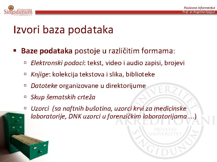 Poslovna informatika Prof. dr Angelina Njeguš Izvori baza podataka § Baze podataka postoje u