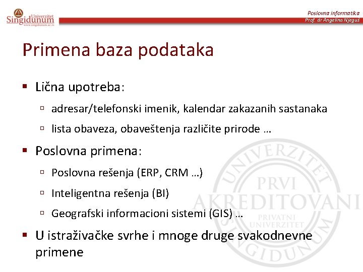 Poslovna informatika Prof. dr Angelina Njeguš Primena baza podataka § Lična upotreba: ú adresar/telefonski