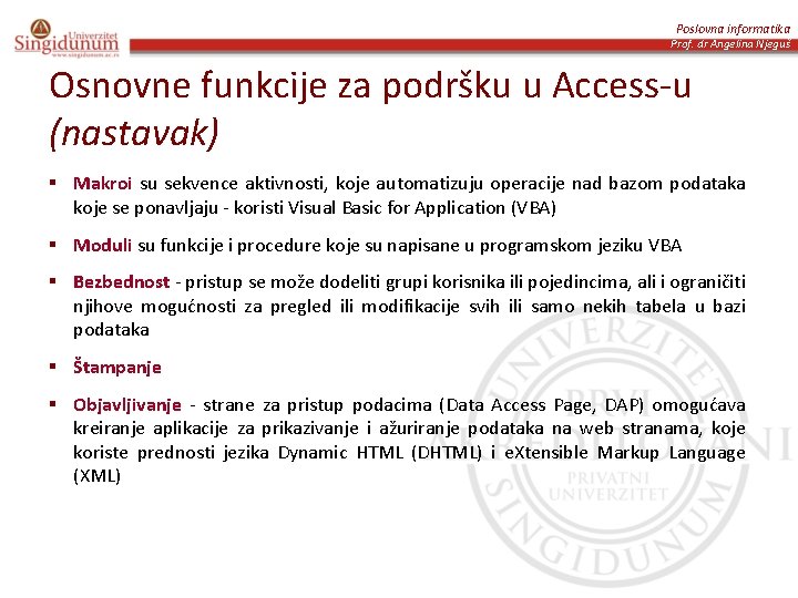 Poslovna informatika Prof. dr Angelina Njeguš Osnovne funkcije za podršku u Access-u (nastavak) §