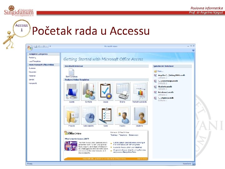 Poslovna informatika Prof. dr Angelina Njeguš Početak rada u Accessu 