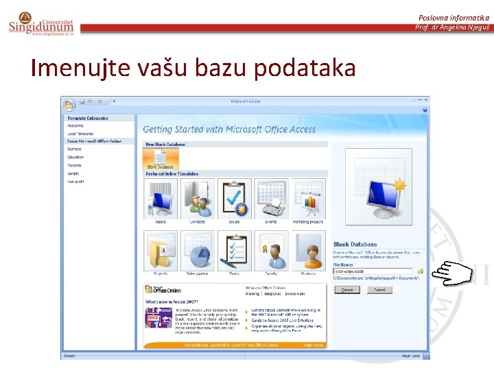 Poslovna informatika Prof. dr Angelina Njeguš Imenujte vašu bazu podataka 