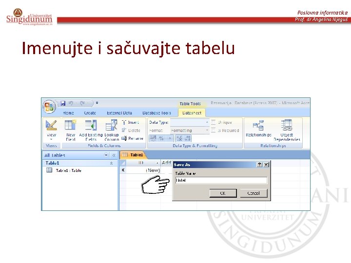 Poslovna informatika Prof. dr Angelina Njeguš Imenujte i sačuvajte tabelu 