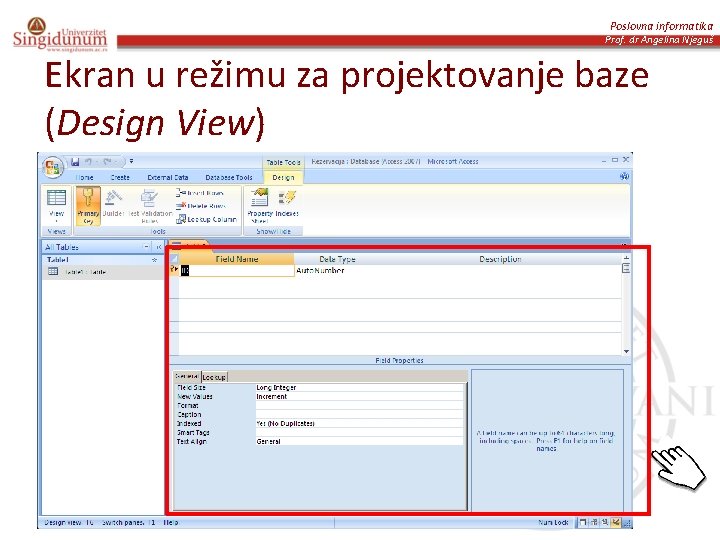 Poslovna informatika Prof. dr Angelina Njeguš Ekran u režimu za projektovanje baze (Design View)