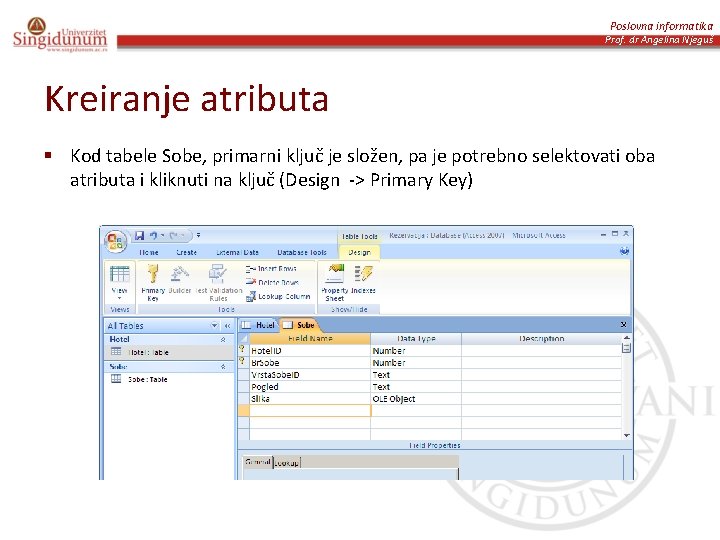 Poslovna informatika Prof. dr Angelina Njeguš Kreiranje atributa § Kod tabele Sobe, primarni ključ