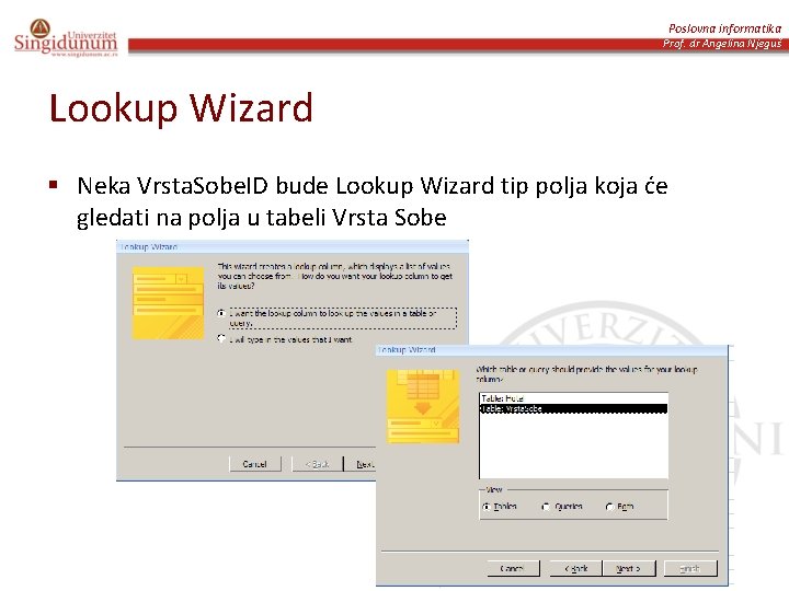 Poslovna informatika Prof. dr Angelina Njeguš Lookup Wizard § Neka Vrsta. Sobe. ID bude