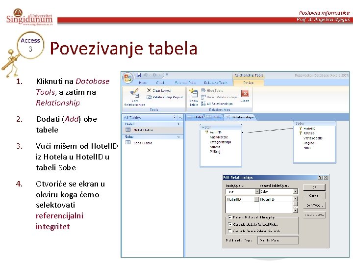 Poslovna informatika Prof. dr Angelina Njeguš Povezivanje tabela 1. Kliknuti na Database Tools, a